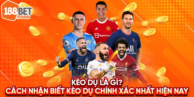 Kèo Dụ Là Gì? Cách Nhận Biết Kèo Dụ Chính Xác Nhất Hiện Nay 