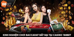 Kinh Nghiệm Chơi Baccarat Bất Bại Tại Casino 188BET 