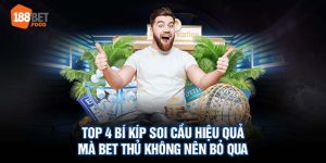 Top 4 Bí Kíp Soi Cầu Hiệu Quả Mà Bet Thủ Không Nên Bỏ Qua 