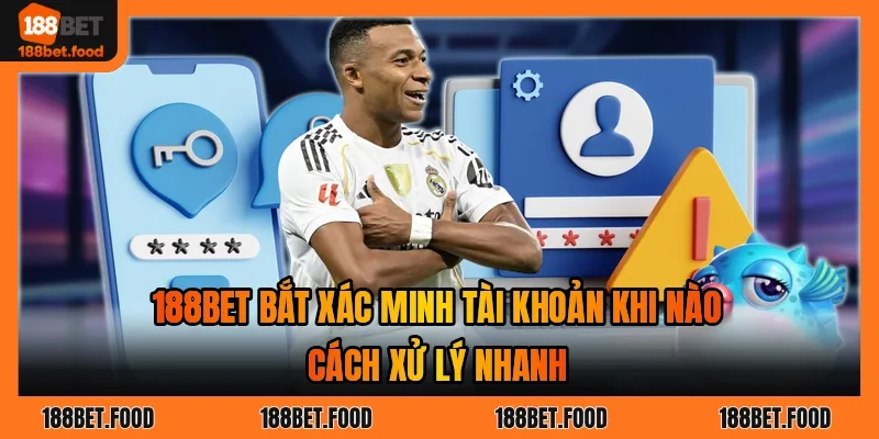 188BET bắt xác minh tài khoản khi nào: các tình huống người chơi cần cung cấp giấy tờ