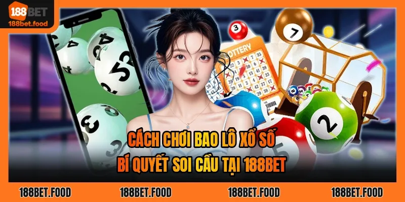 Cách Chơi Bao Lô Xổ Số 188BET – Bí Quyết Soi Cầu Hiệu Quả
