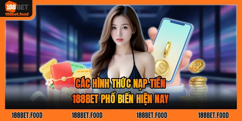 Giao diện nạp tiền 188BET với các hình thức chuyển khoản ngân hàng và ví điện tử