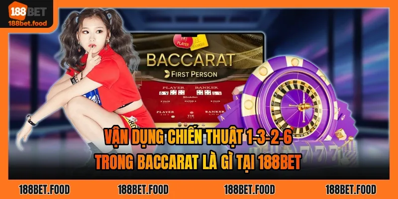 Những lỗi cần tránh khi theo chiến thuật 1-3-2-6 trong baccarat là gì 188BET