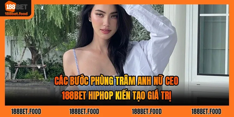 Chân dung Phùng Trâm Anh nữ CEO 188BET HIPHOP trong vai trò lãnh đạo